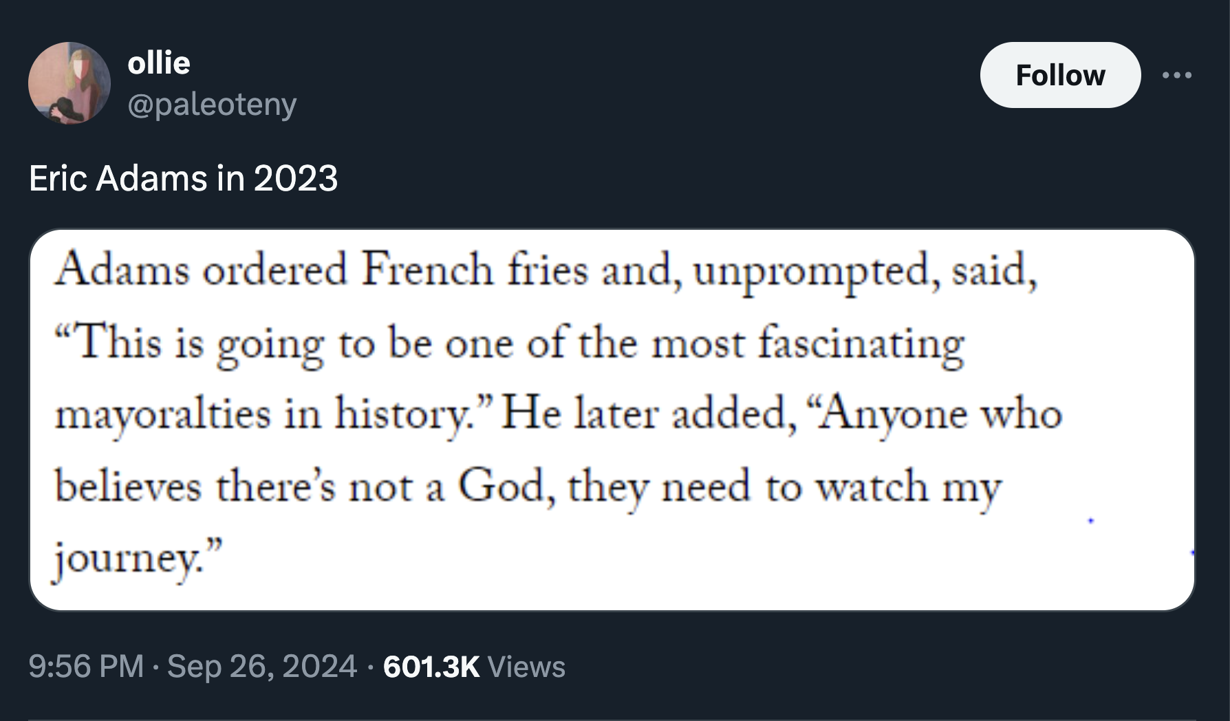 screenshot - ollie Eric Adams in 2023 Adams ordered French fries and, unprompted, said, "This is going to be one of the most fascinating mayoralties in history." He later added, "Anyone who believes there's not a God, they need to watch my journey." Views